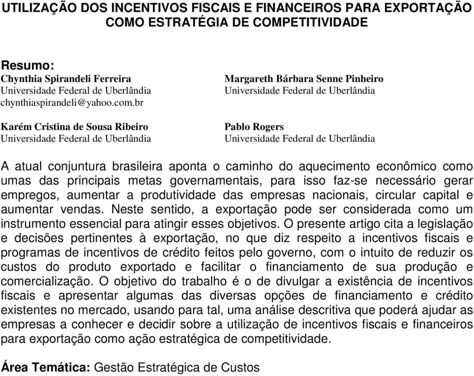 conjuntura brasileira aponta o caminho do aquecimento econômico como umas das principais metas governamentais, para isso faz-se necessário gerar empregos, aumentar a produtividade das empresas
