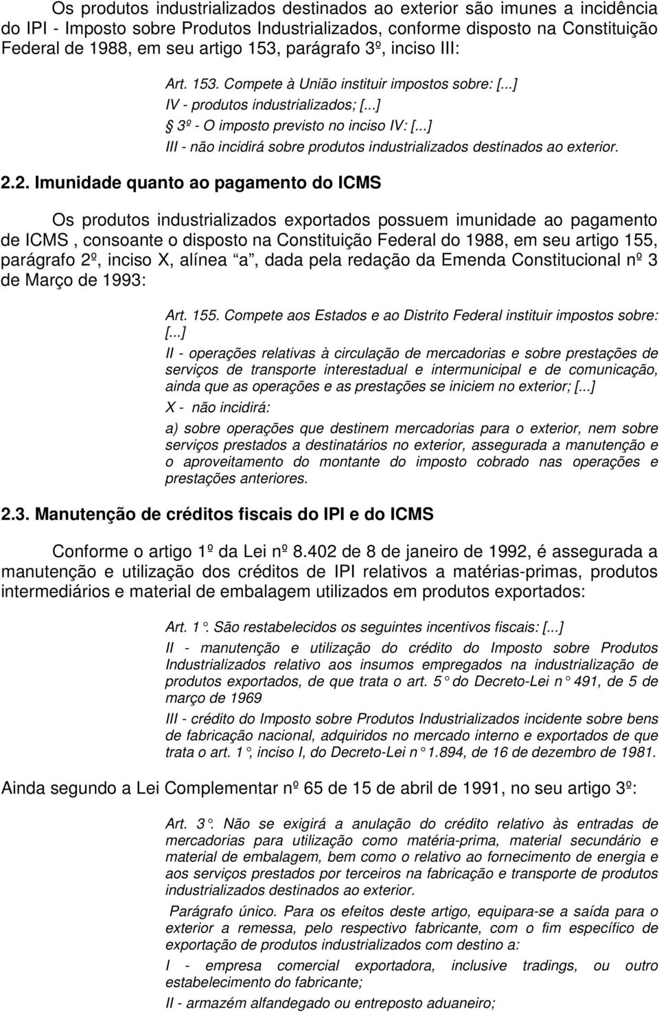 ..] III - não incidirá sobre produtos industrializados destinados ao exterior. 2.