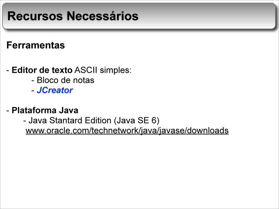 - Plataforma Java - Java Stantard Edition (Java