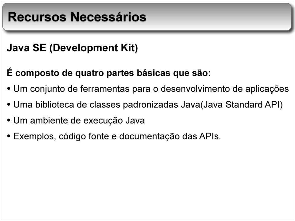 de aplicações Uma biblioteca de classes padronizadas Java(Java Standard