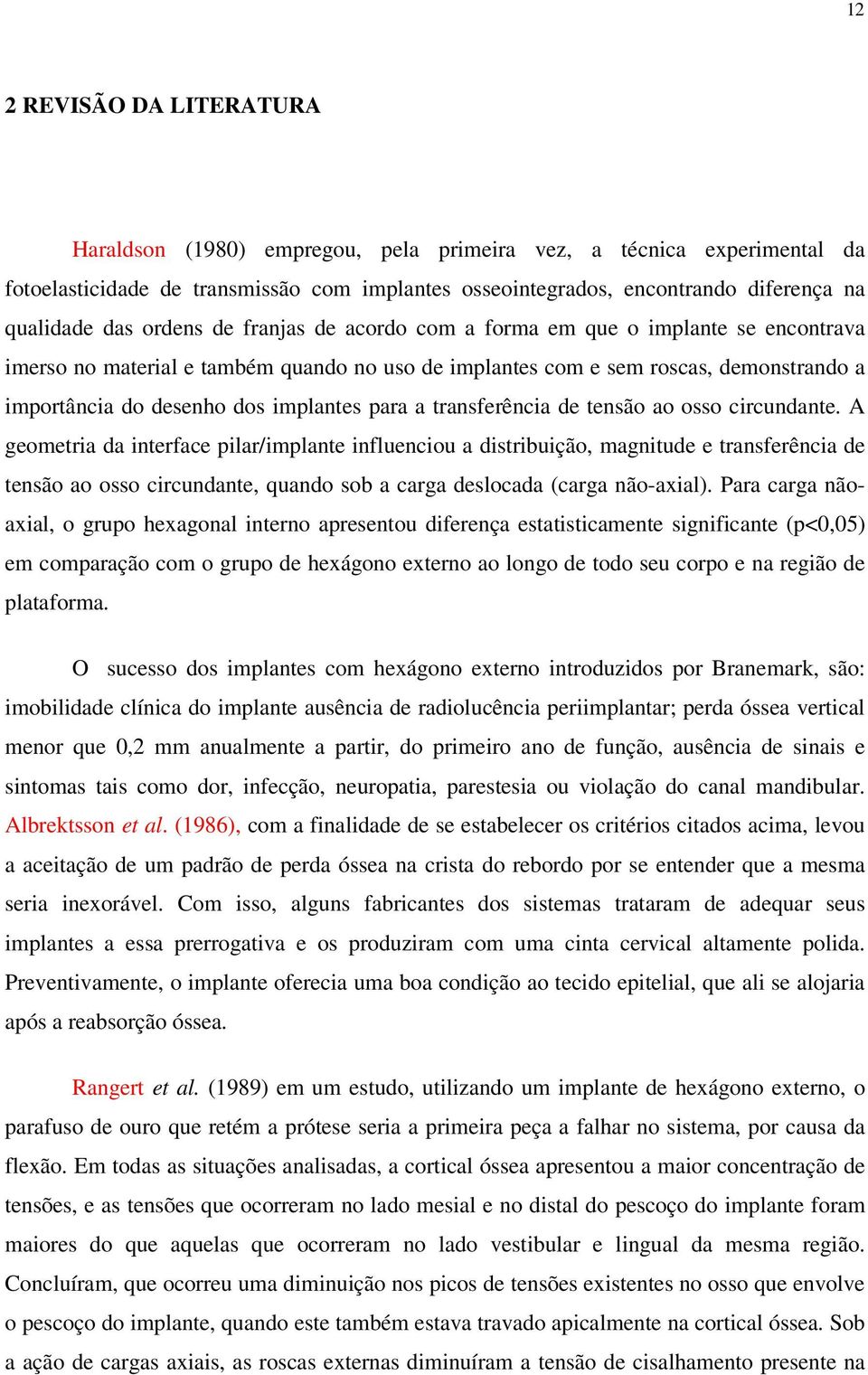 implantes para a transferência de tensão ao osso circundante.