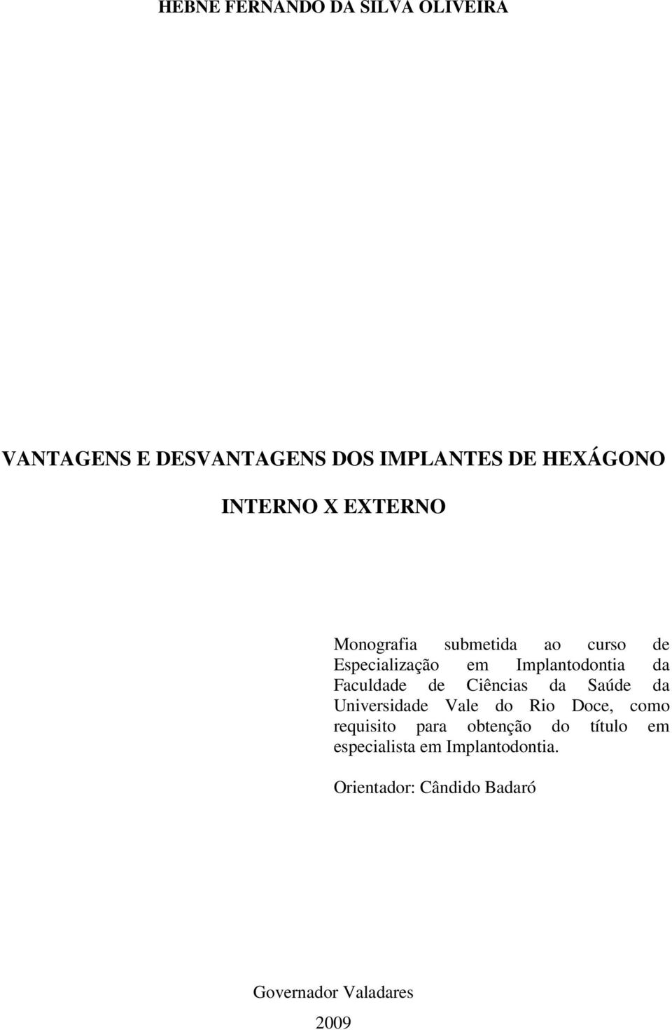 Faculdade de Ciências da Saúde da Universidade Vale do Rio Doce, como requisito para