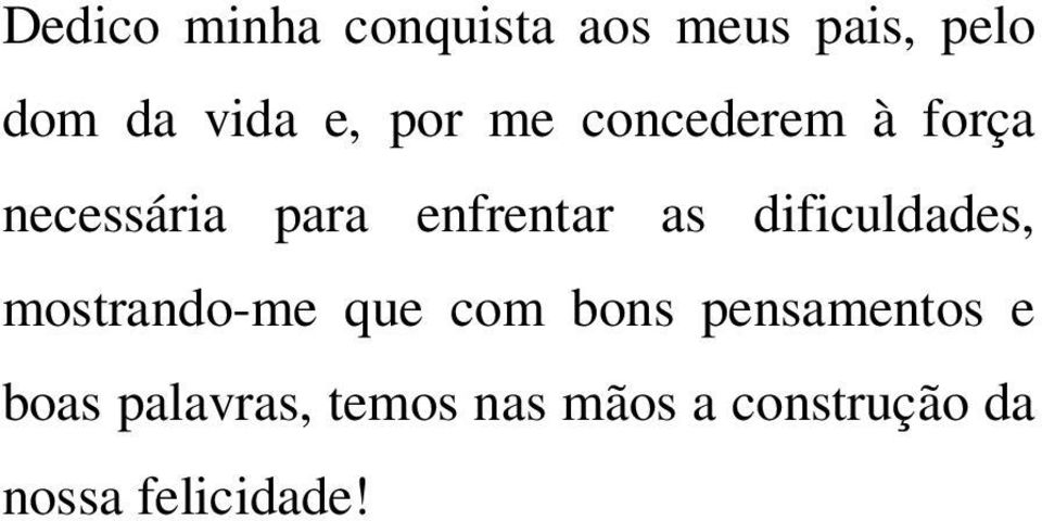 dificuldades, mostrando-me que com bons pensamentos e