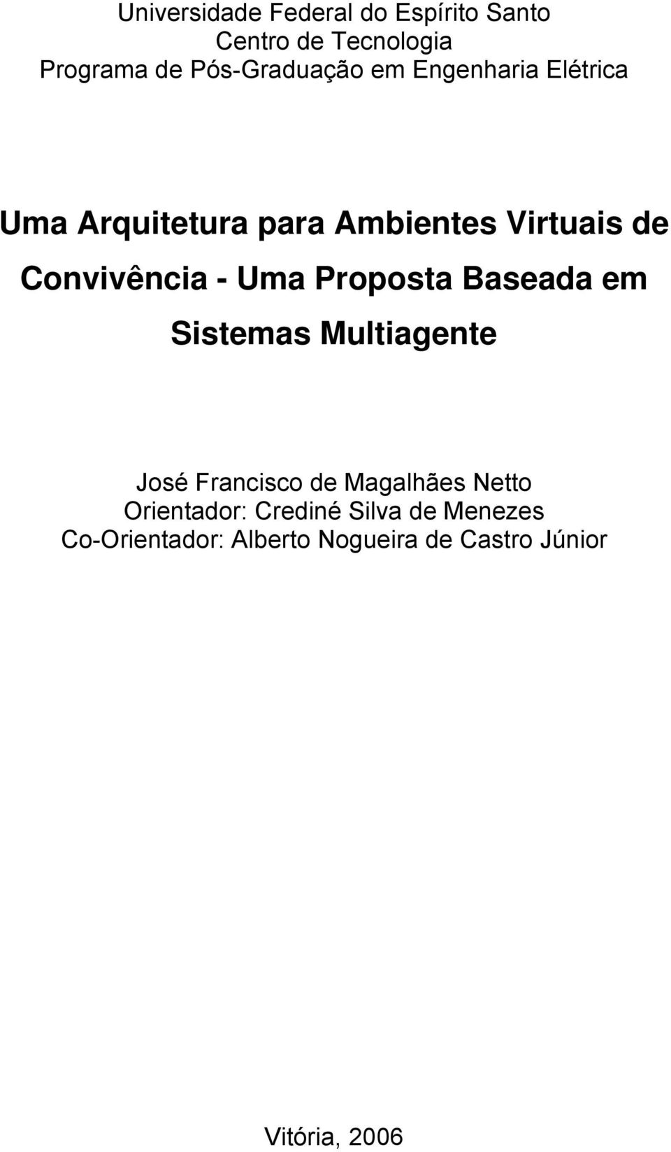 Proposta Baseada em Sistemas Multiagente José Francisco de Magalhães Netto