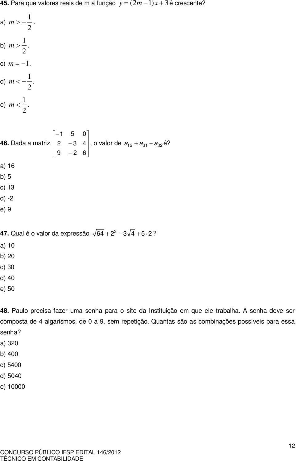 a) 10 b) 20 c) 30 d) 40 e) 50 3 48. Paulo precisa fazer uma senha para o site da Instituição em que ele trabalha.