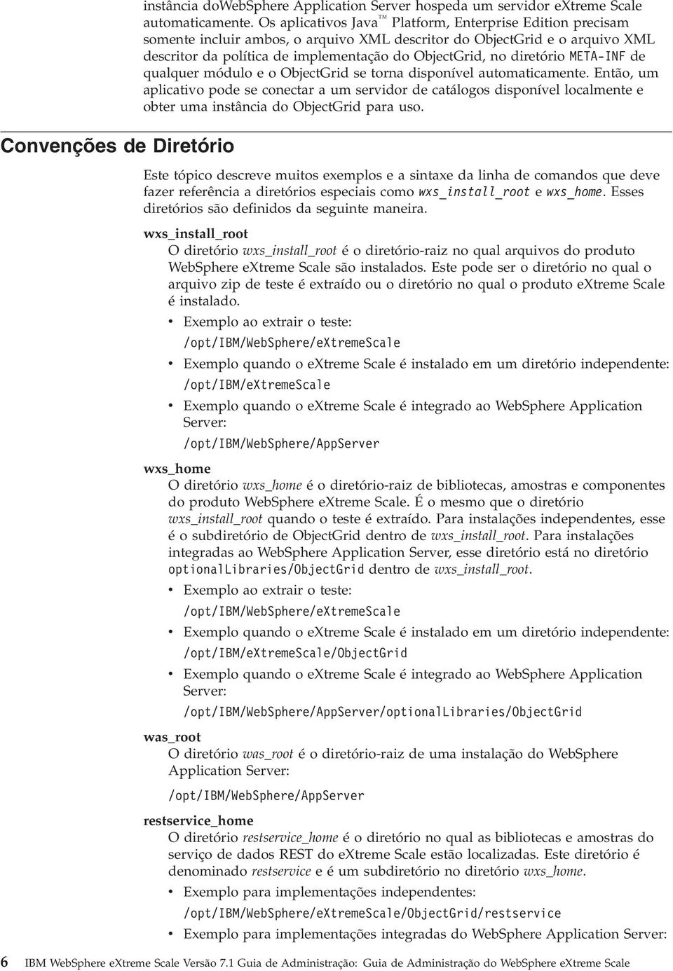 META-INF de qualquer módulo e o ObjectGrid se torna disponíel automaticamente.