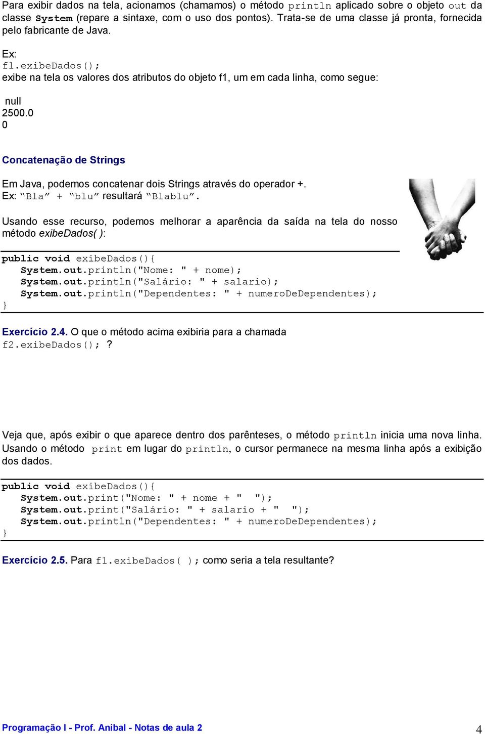 0 0 Concatenação de Strings Em Java, podemos concatenar dois Strings através do operador +. Ex: Bla + blu resultará Blablu.