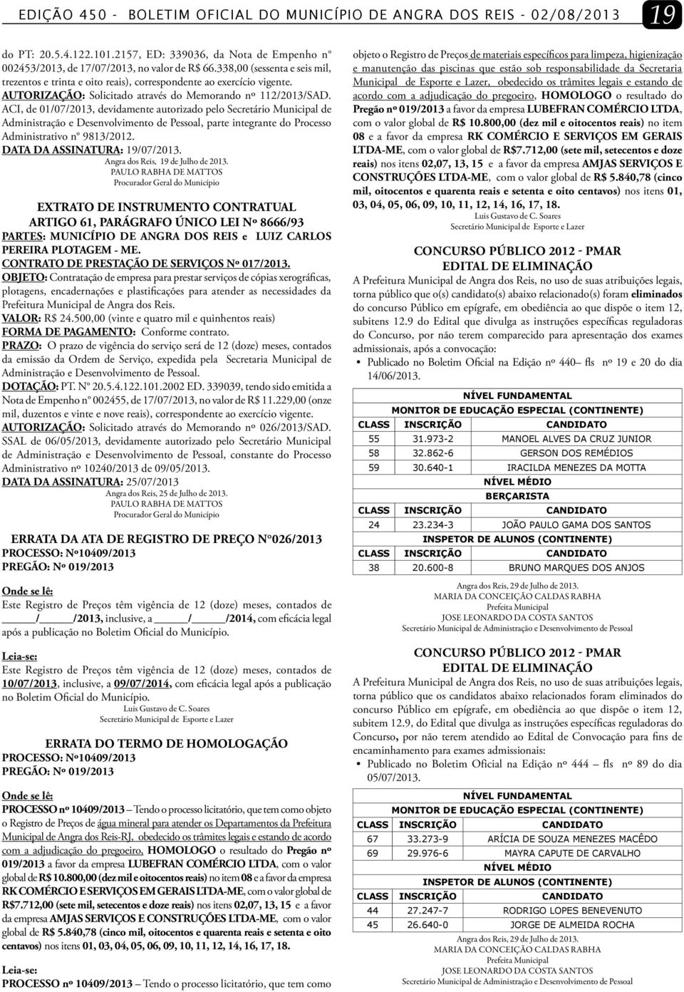 ACI, de 01/07/2013, devidamente autorizado pelo Secretário Municipal de Administração e Desenvolvimento de Pessoal, parte integrante do Processo Administrativo n 9813/2012.