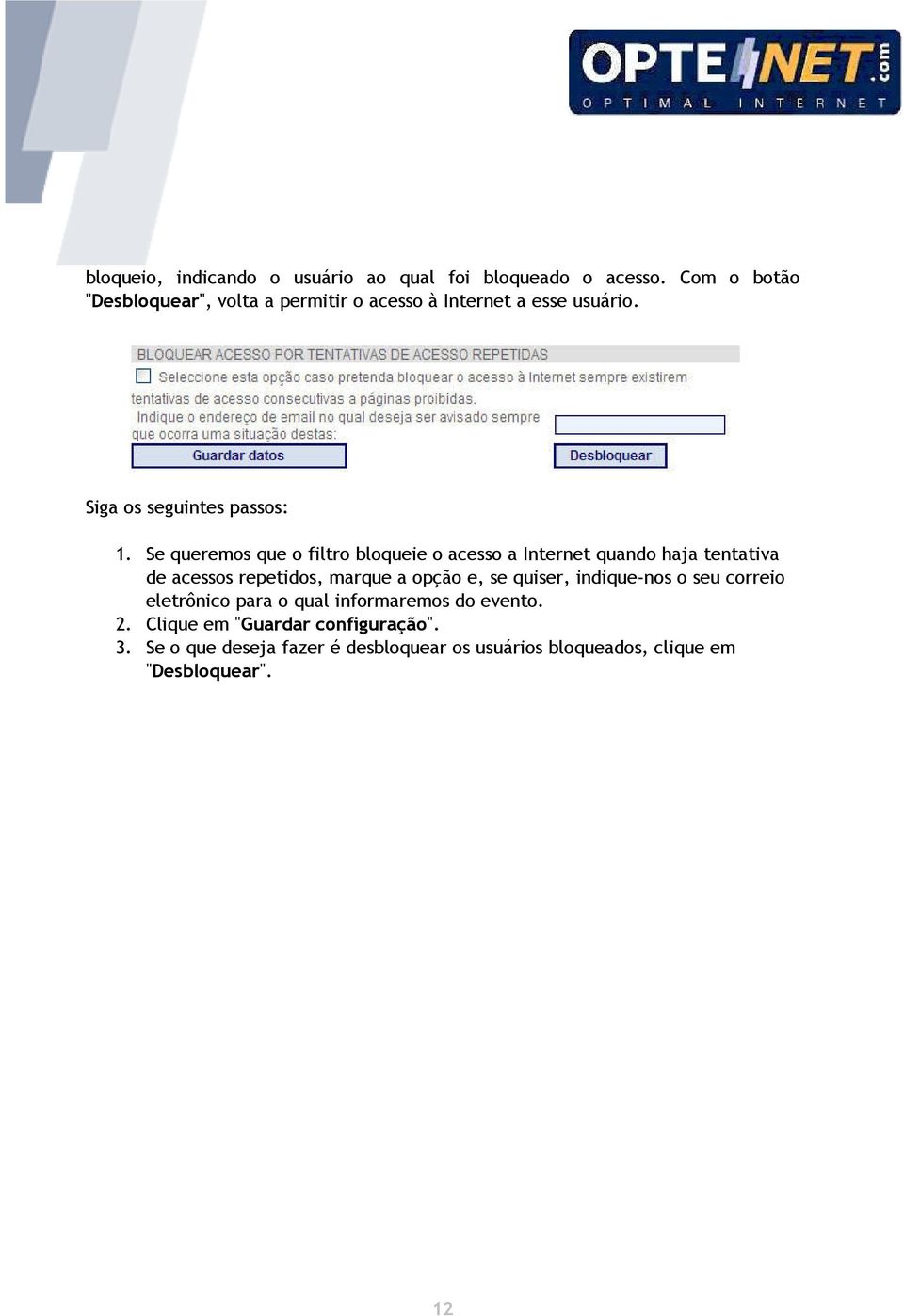 Se queremos que o filtro bloqueie o acesso a Internet quando haja tentativa de acessos repetidos, marque a opção e, se