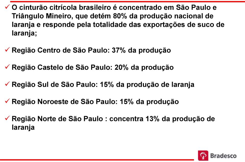 Paulo: 37% da produção Região Castelo de São Paulo: 20% da produção Região Sul de São Paulo: 15% da produção