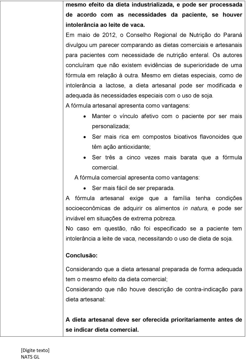 Os autores concluíram que não existem evidências de superioridade de uma fórmula em relação à outra.