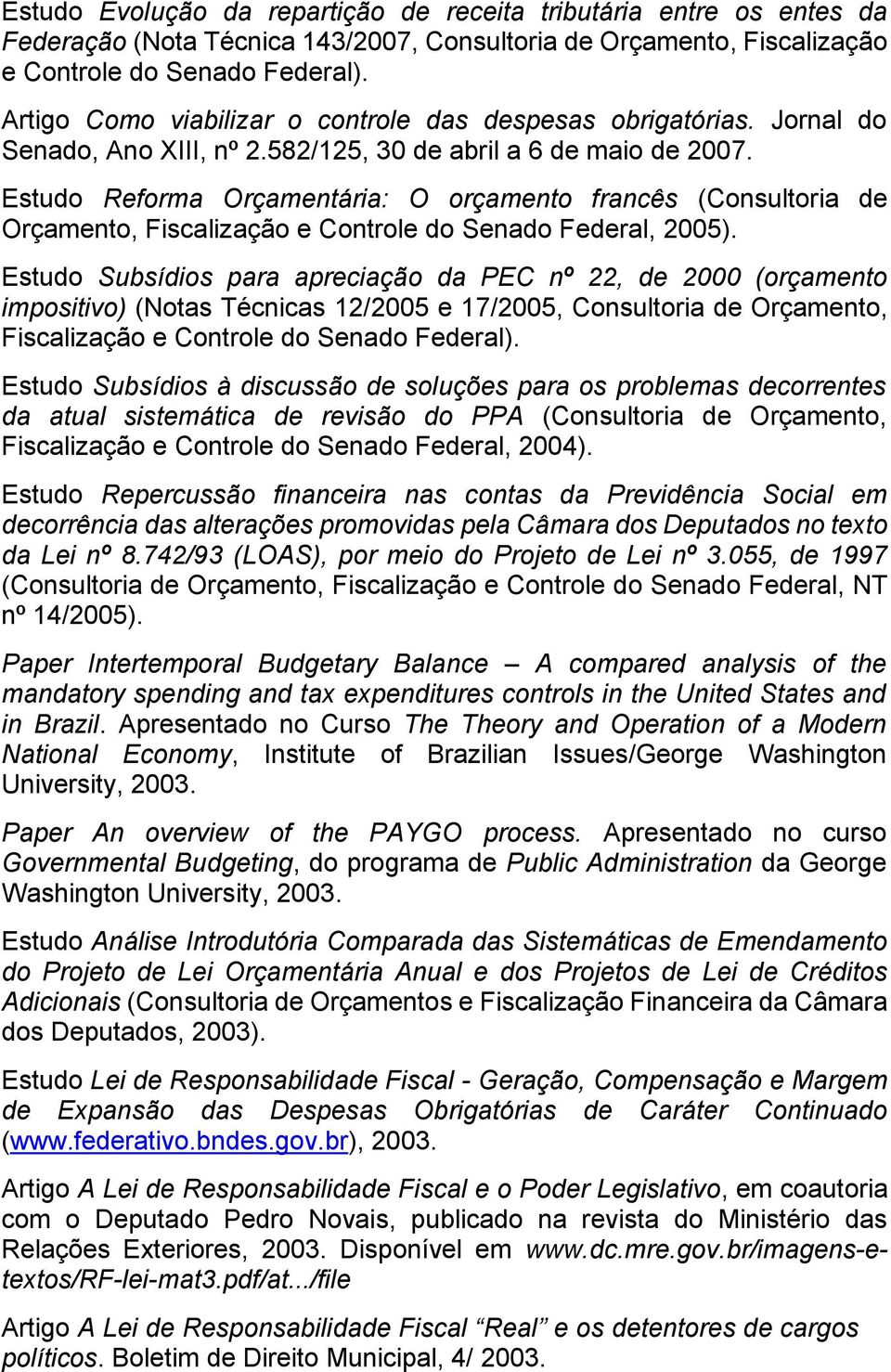 Estudo Reforma Orçamentária: O orçamento francês (Consultoria de Orçamento, Fiscalização e Controle do Senado Federal, 2005).