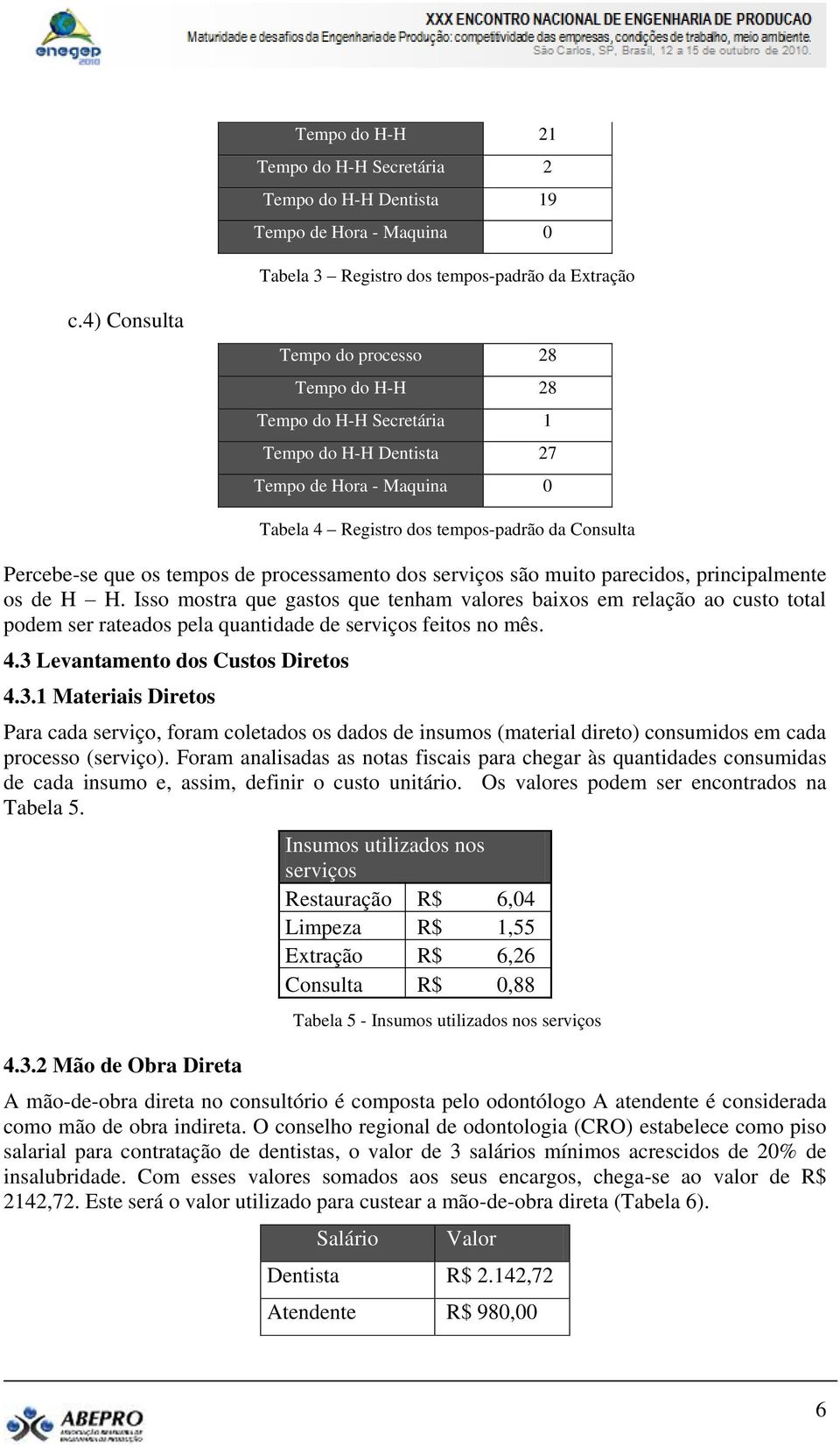 de processamento dos serviços são muito parecidos, principalmente os de H H.