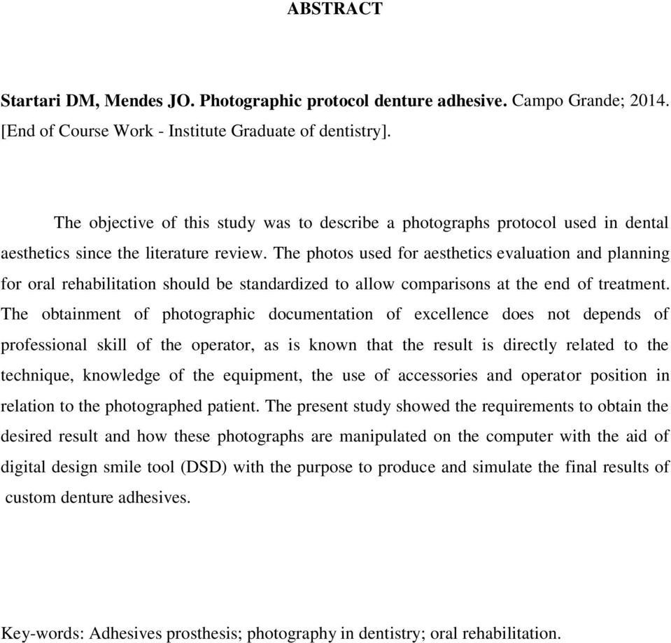 The photos used for aesthetics evaluation and planning for oral rehabilitation should be standardized to allow comparisons at the end of treatment.