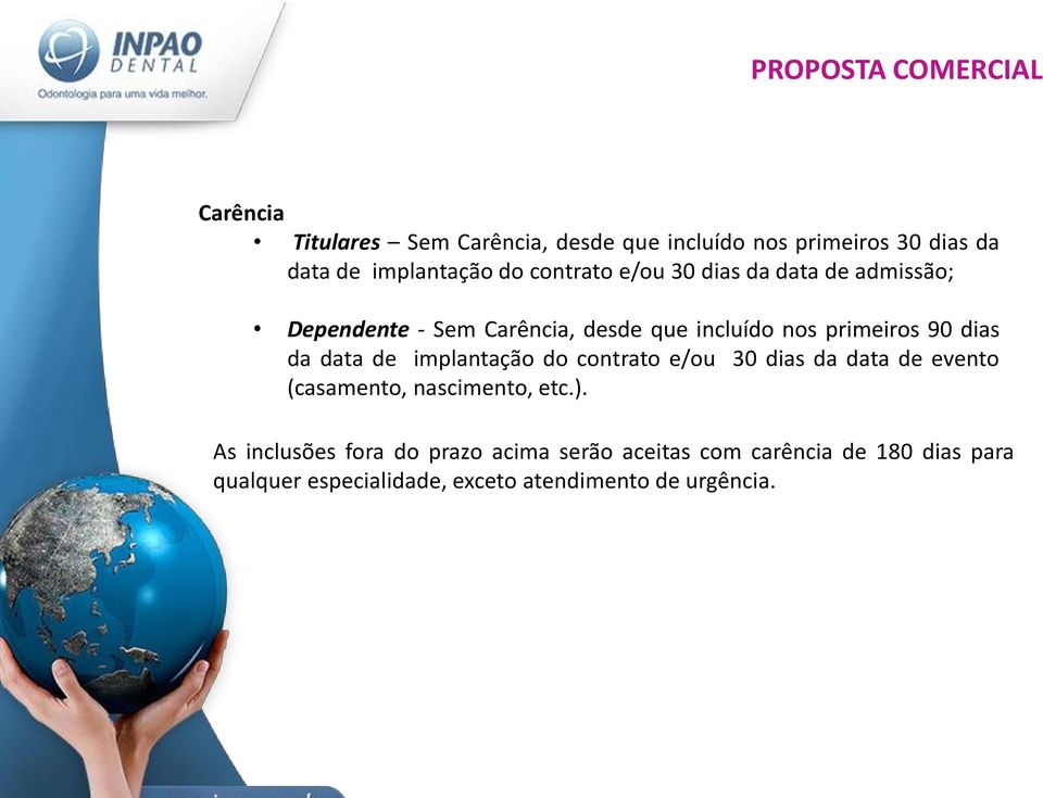 primeiros 90 dias da data de implantação do contrato e/ou 30 dias da data de evento (casamento, nascimento, etc.).