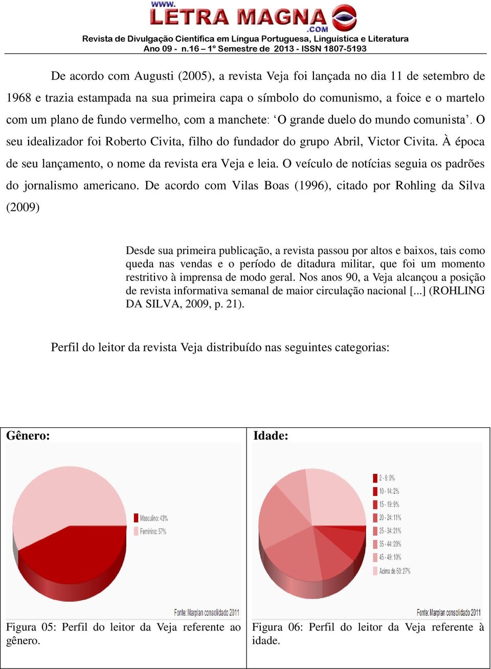 À época de seu lançamento, o nome da revista era Veja e leia. O veículo de notícias seguia os padrões do jornalismo americano.