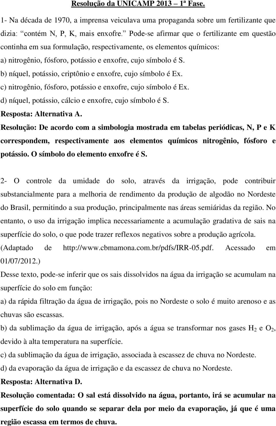 b) níquel, potássio, criptônio e enxofre, cujo símbolo é Ex. c) nitrogênio, fósforo, potássio e enxofre, cujo símbolo é Ex. d) níquel, potássio, cálcio e enxofre, cujo símbolo é S.