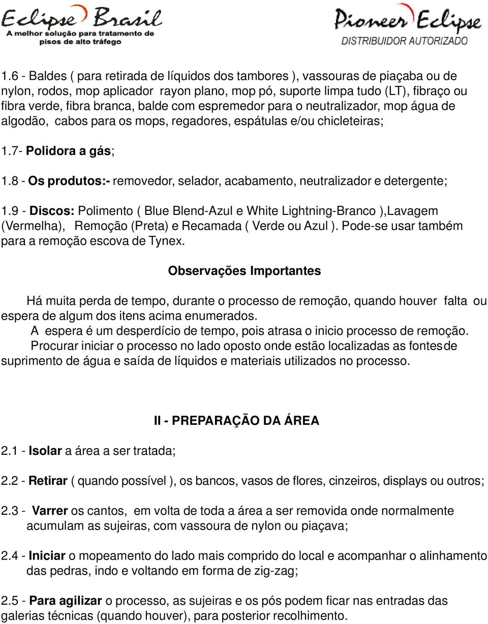 8 - Os produtos:- removedor, selador, acabamento, neutralizador e detergente; 1.