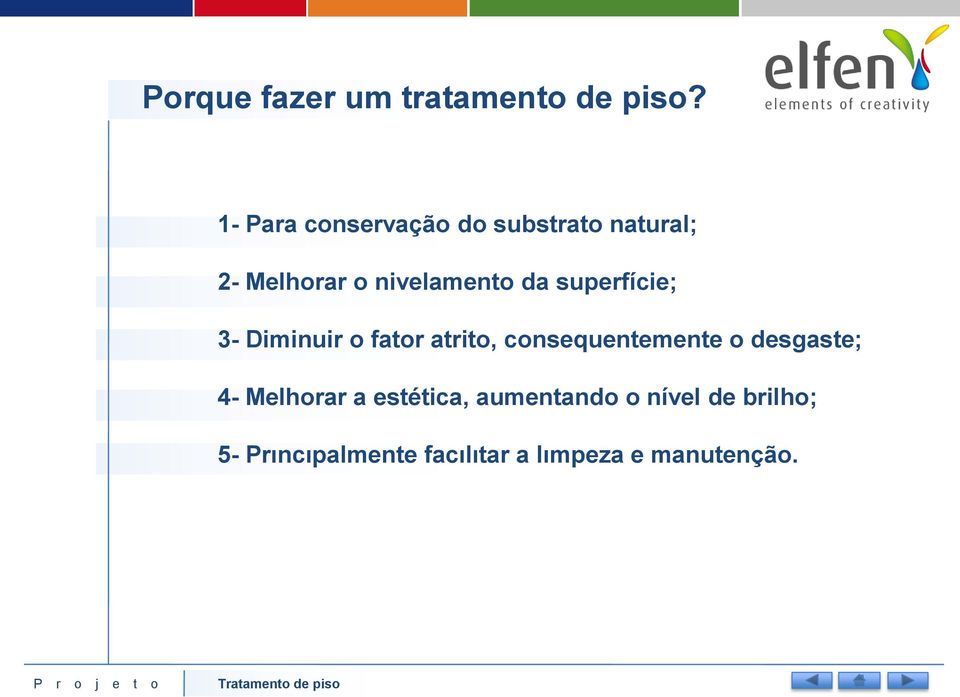 superfície; 3- Diminuir o fator atrito, consequentemente o desgaste;