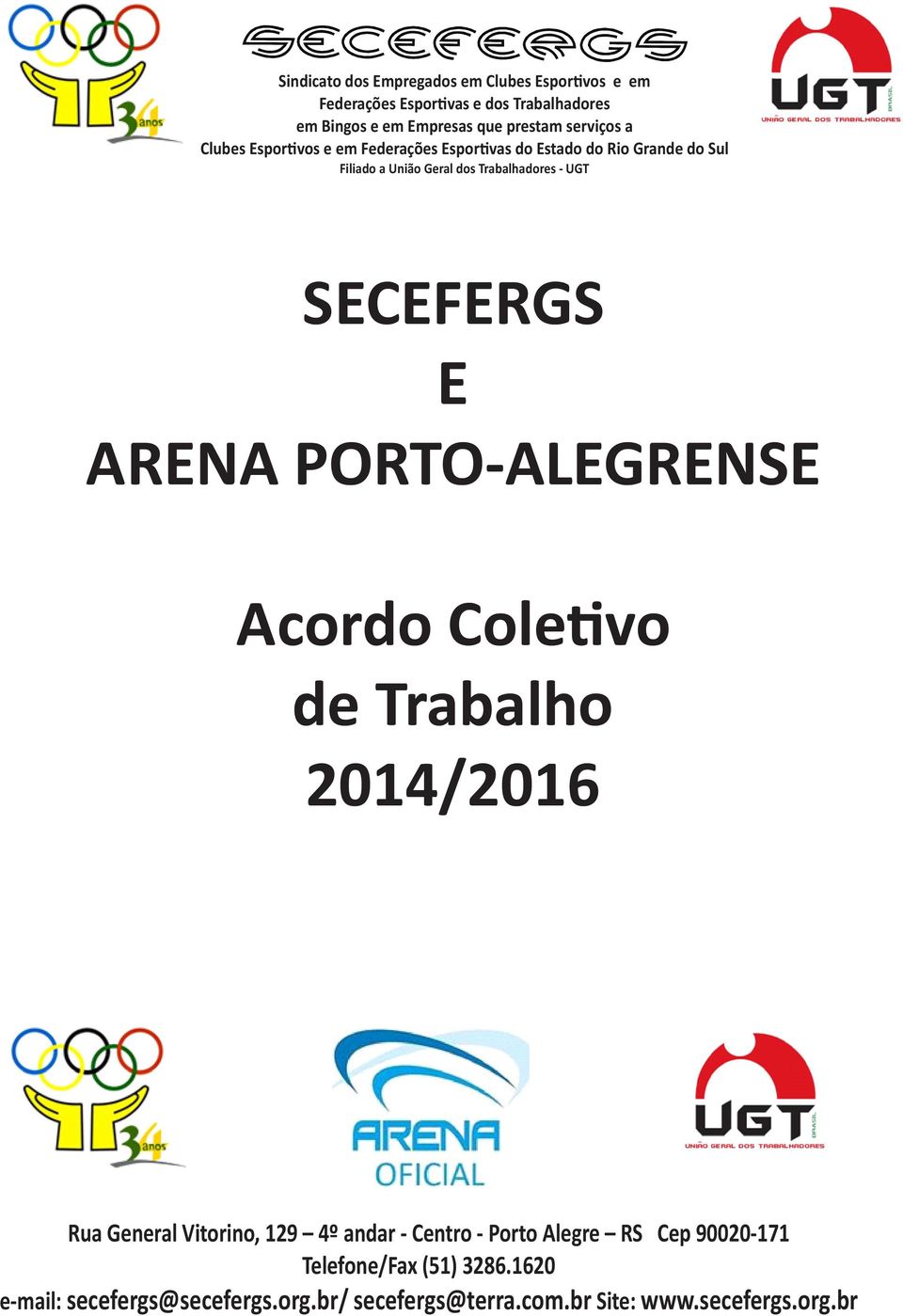 UGT SECEFERGS E ARENA PORTO ALEGRENSE Acordo Cole vo de Trabalho 2014/2016 Rua General Vitorino, 129 4º andar Centro Porto