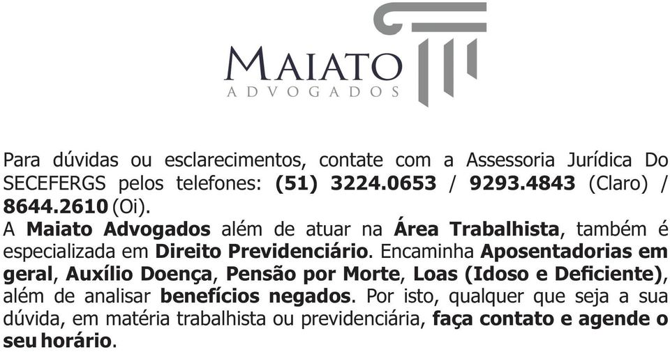 A Maiato Advogados além de atuar na Área Trabalhista, também é especializada em Direito Previdenciário.