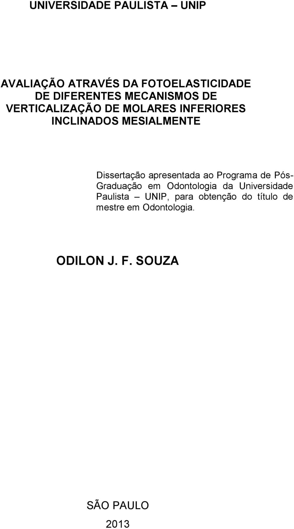 Dissertação apresentada ao Programa de Pós- Graduação em Odontologia da