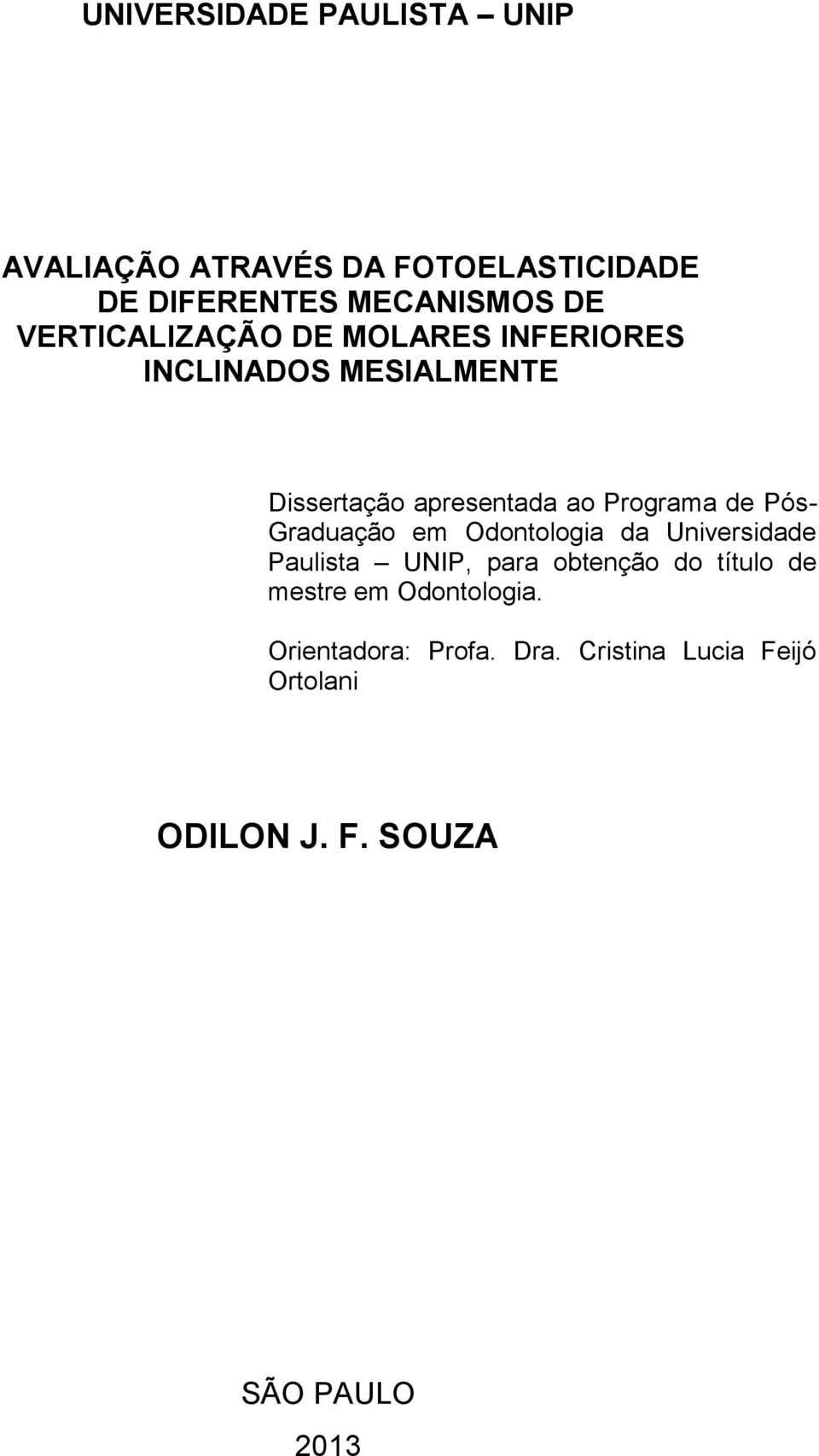 de Pós- Graduação em Odontologia da Universidade Paulista UNIP, para obtenção do título de mestre