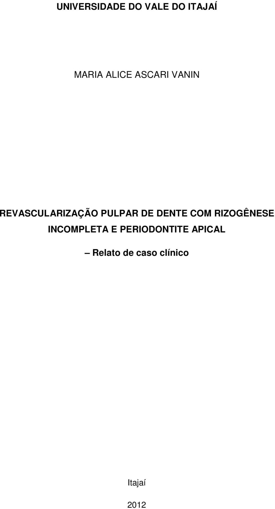 DE DENTE COM RIZOGÊNESE INCOMPLETA E