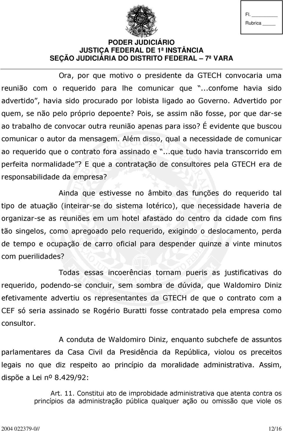 Pois, se assim não fosse, por que dar-se ao trabalho de convocar outra reunião apenas para isso? É evidente que buscou comunicar o autor da mensagem.