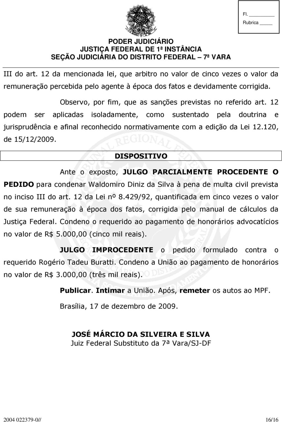 Observo, por fim, que as sanções previstas no referido art.