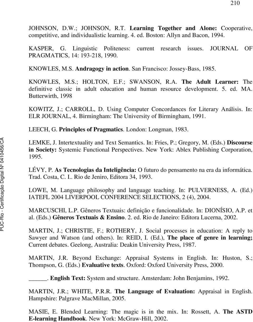 A. The Adult Learner: The definitive classic in adult education and human resource development. 5. ed. MA. Butterwirth, 1998 KOWITZ, J.; CARROLL, D. Using Computer Concordances for Literary Análisis.