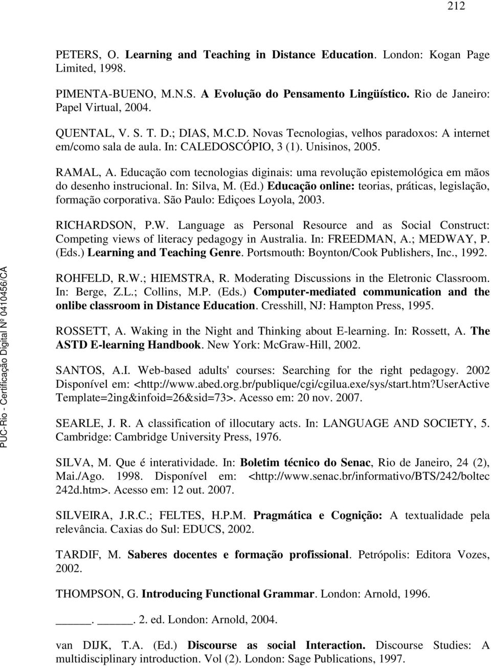 Educação com tecnologias diginais: uma revolução epistemológica em mãos do desenho instrucional. In: Silva, M. (Ed.) Educação online: teorias, práticas, legislação, formação corporativa.