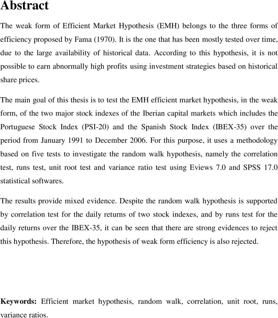 According to this hypothesis, it is not possible to earn abnormally high profits using investment strategies based on historical share prices.