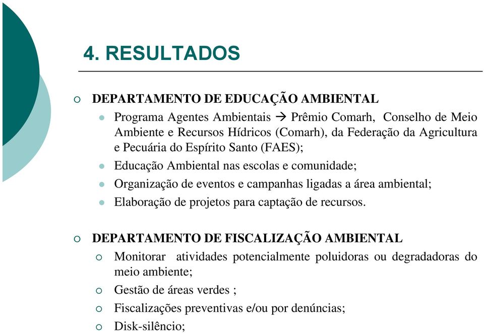 e campanhas ligadas a área ambiental; Elaboração de projetos para captação de recursos.