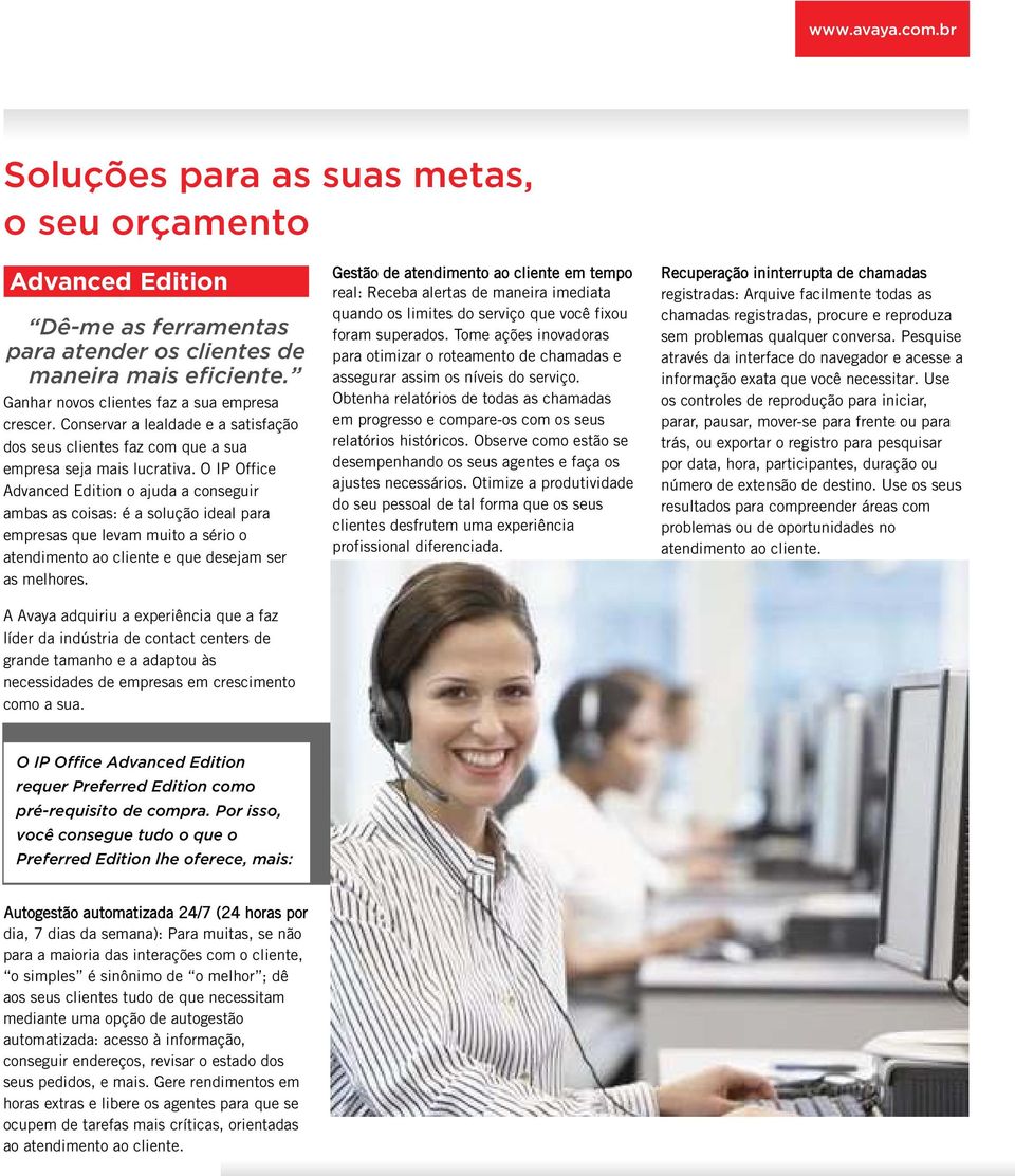 O IP Office Advanced Edition o ajuda a conseguir ambas as coisas: é a solução ideal para empresas que levam muito a sério o atendimento ao cliente e que desejam ser as melhores.