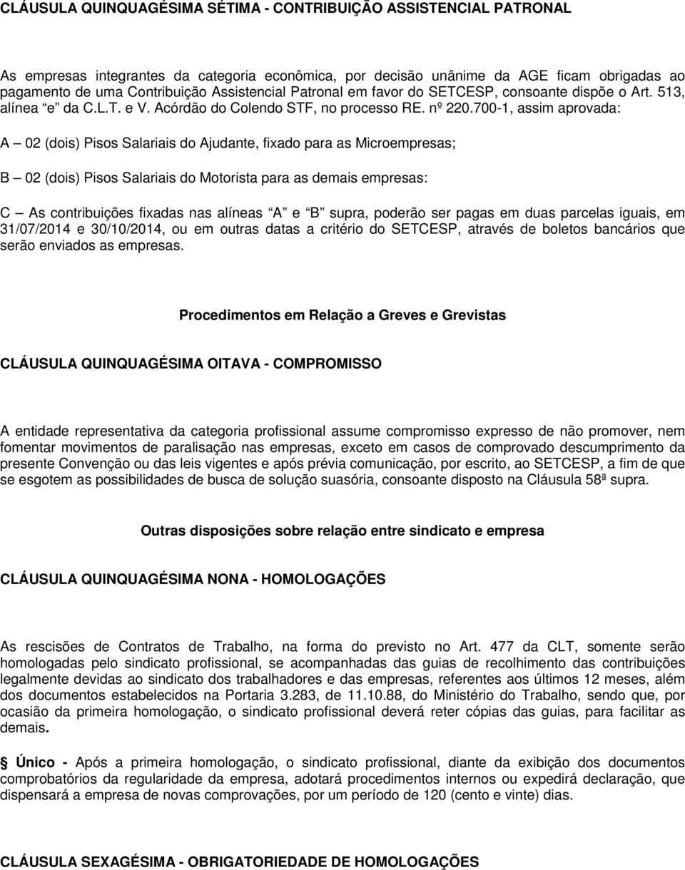 700-1, assim aprovada: A 02 (dois) Pisos Salariais do Ajudante, fixado para as Microempresas; B 02 (dois) Pisos Salariais do Motorista para as demais empresas: C As contribuições fixadas nas alíneas