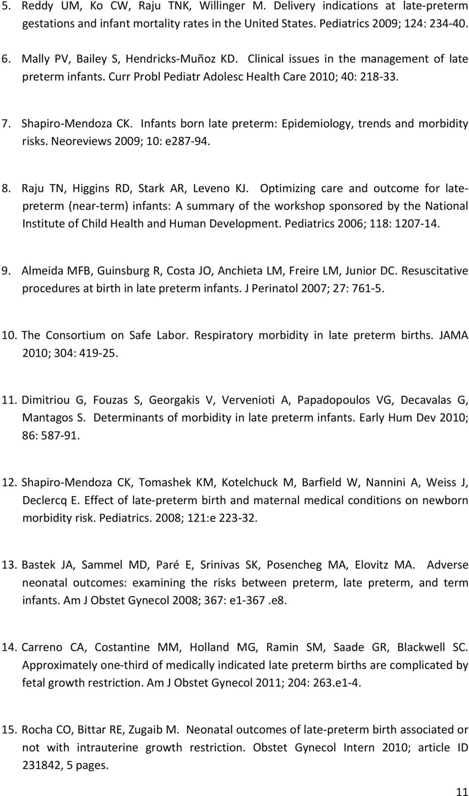 Infants born late preterm: Epidemiology, trends and morbidity risks. Neoreviews 2009; 10: e287 94. 8. Raju TN, Higgins RD, Stark AR, Leveno KJ.