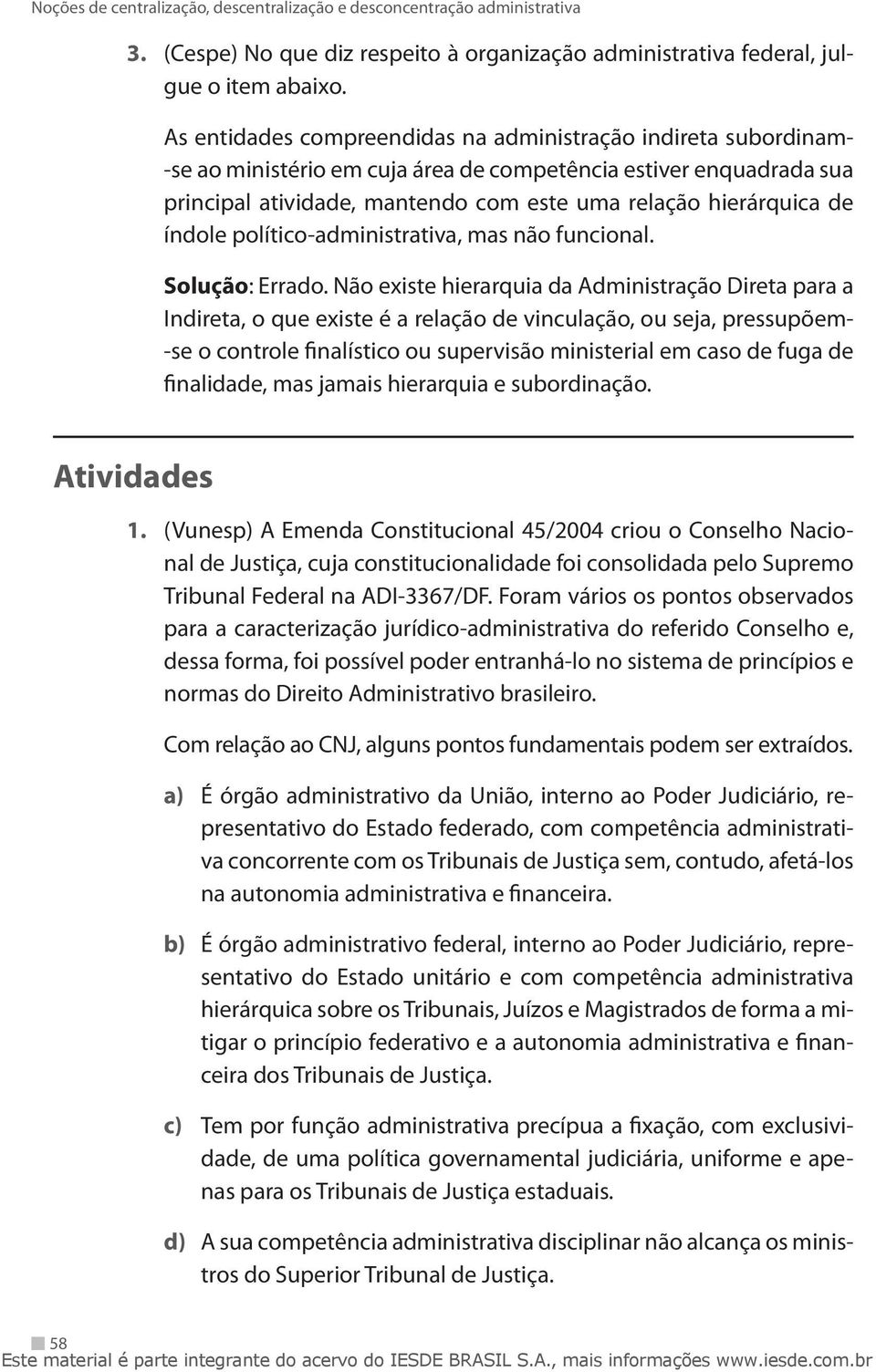 índole político-administrativa, mas não funcional. Solução: Errado.