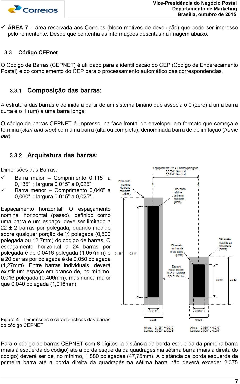 3.3.1 Composição das barras: A estrutura das barras é definida a partir de um sistema binário que associa o 0 (zero) a uma barra curta e o 1 (um) a uma barra longa; O código de barras CEPNET é