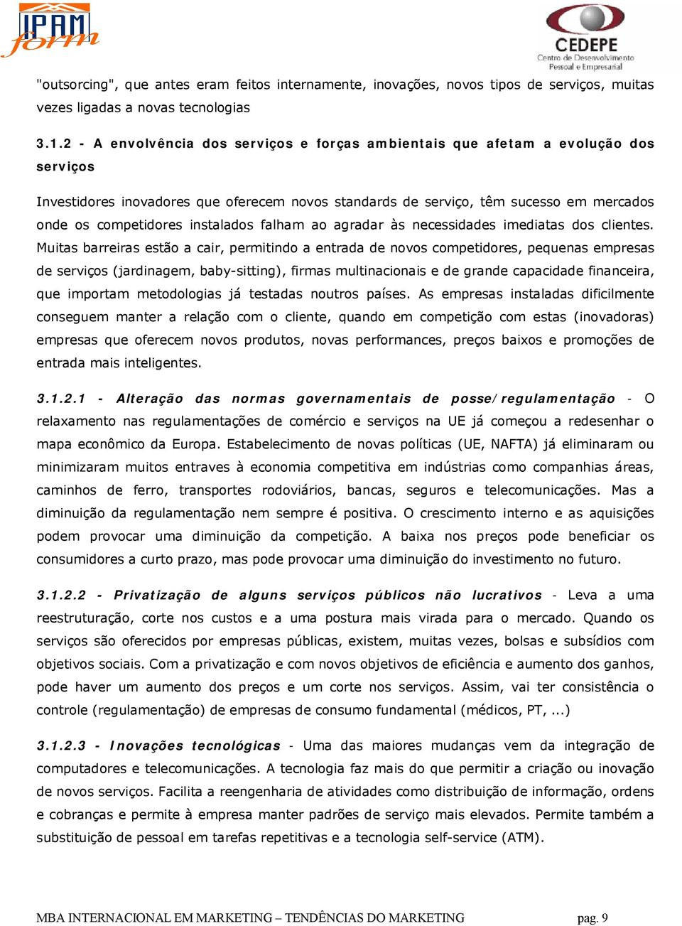 instalados falham ao agradar às necessidades imediatas dos clientes.