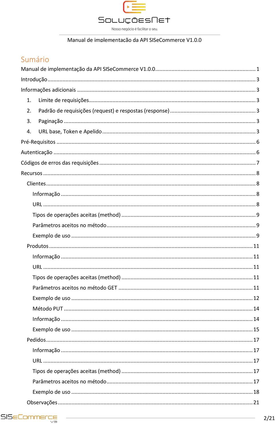 .. 8 Tipos de operações aceitas (method)... 9 Parâmetros aceitos no método... 9 Exemplo de uso... 9 Produtos... 11 Informação... 11 URL... 11 Tipos de operações aceitas (method).