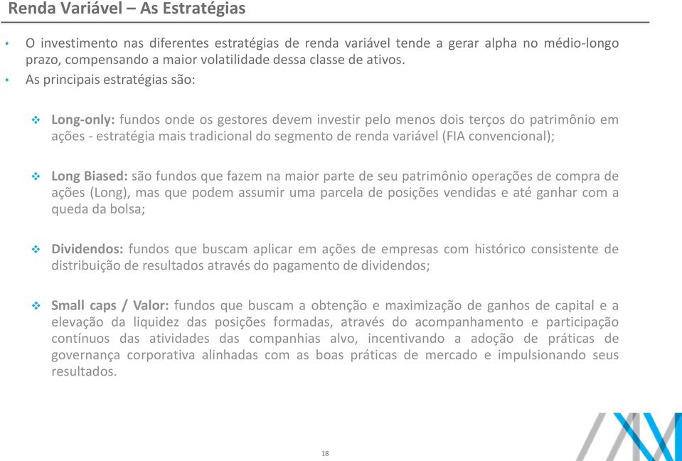 convencional); Long Biased: são fundos que fazem na maior parte de seu patrimônio operações de compra de ações (Long), mas que podem assumir uma parcela de posições vendidas e até ganhar com a queda