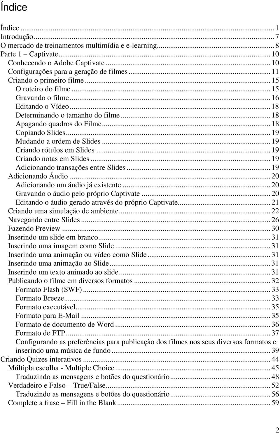 ..19 Mudando a ordem de Slides...19 Criando rótulos em Slides...19 Criando notas em Slides...19 Adicionando transações entre Slides...19 Adicionando Áudio...20 Adicionando um áudio já existente.