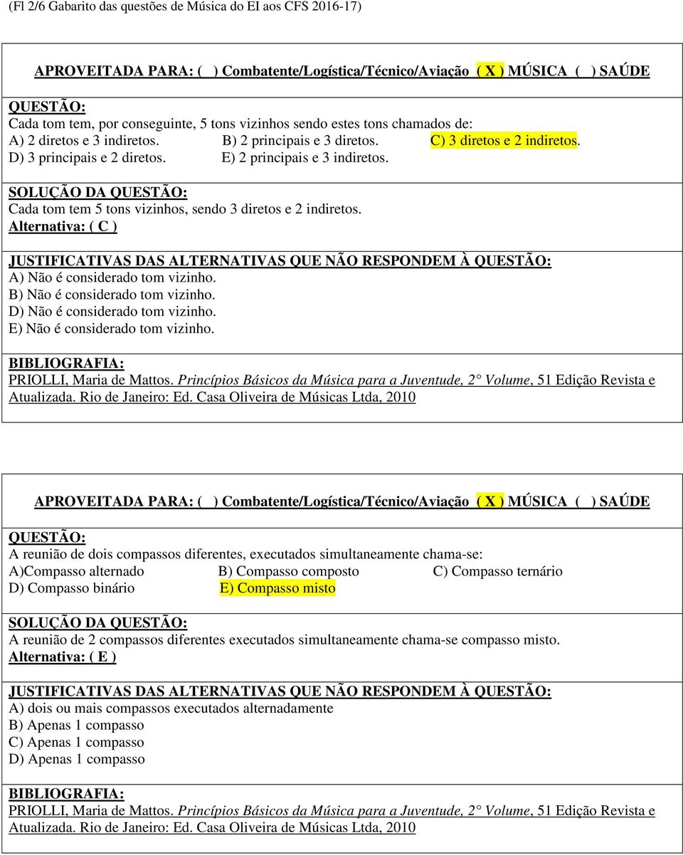 Alternativa: ( C ) JUSTIFICATIVAS DAS ALTERNATIVAS QUE NÃO RESPONDEM À A) Não é considerado tom vizinho. B) Não é considerado tom vizinho. D) Não é considerado tom vizinho.