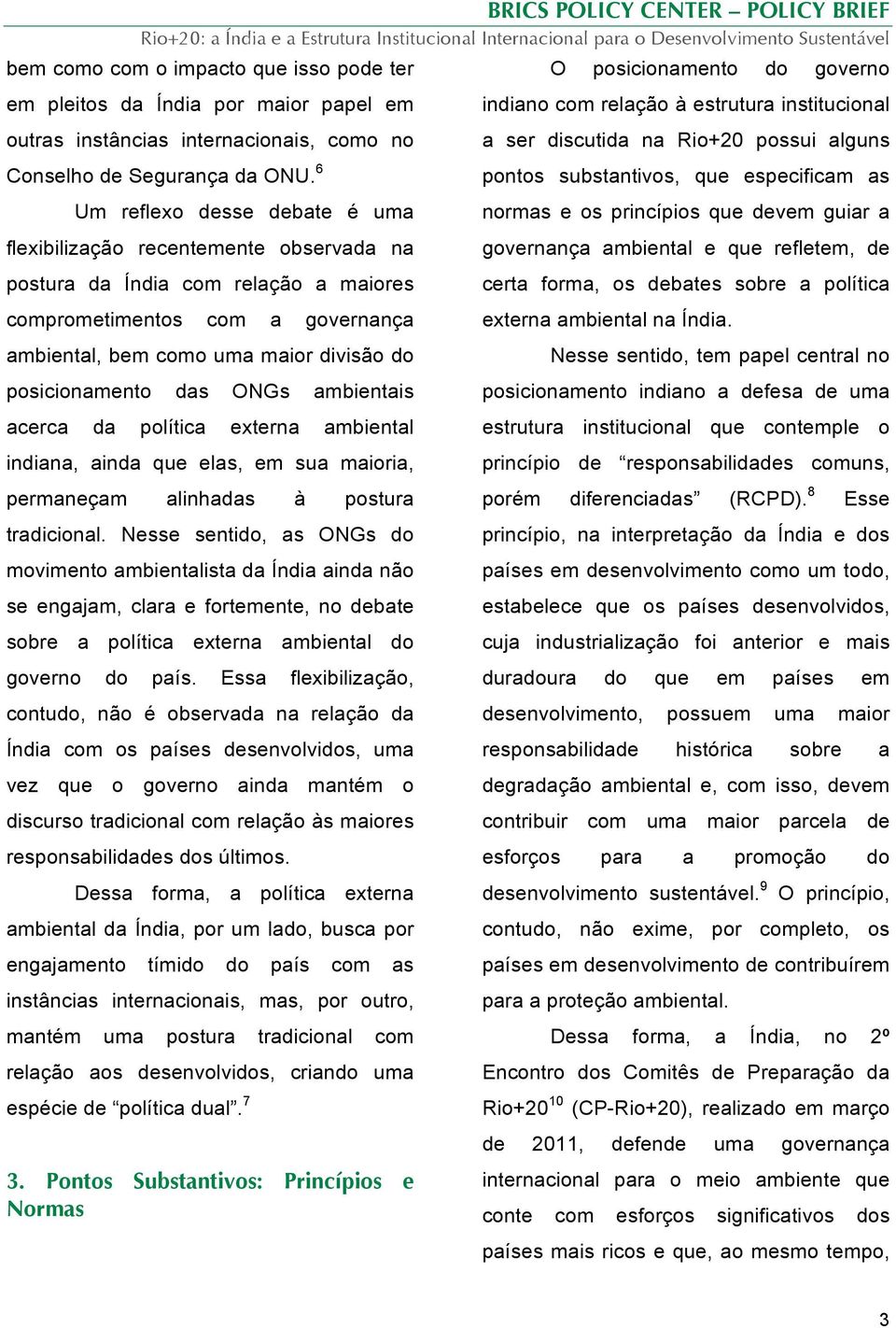 posicionamento das ONGs ambientais acerca da política externa ambiental indiana, ainda que elas, em sua maioria, permaneçam alinhadas à postura tradicional.