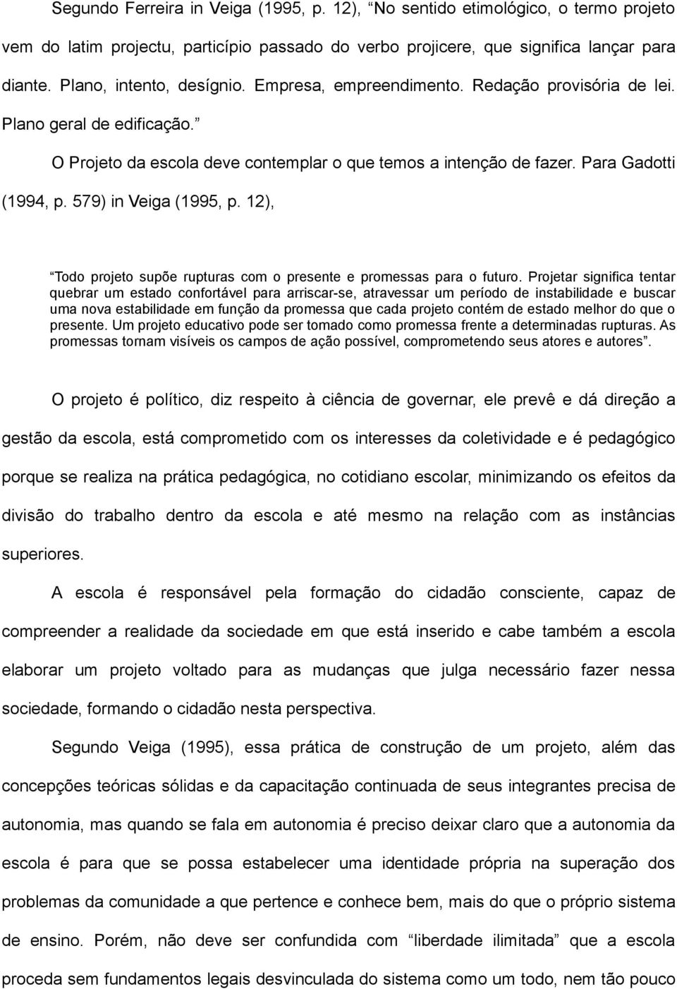 579) in Veiga (1995, p. 12), Todo projeto supõe rupturas com o presente e promessas para o futuro.