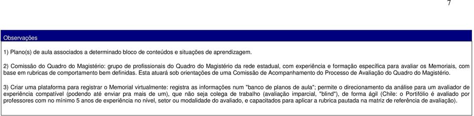 Esta atuará sob orientações de uma de Acompanhamento Processo de Avaliação Quadro.