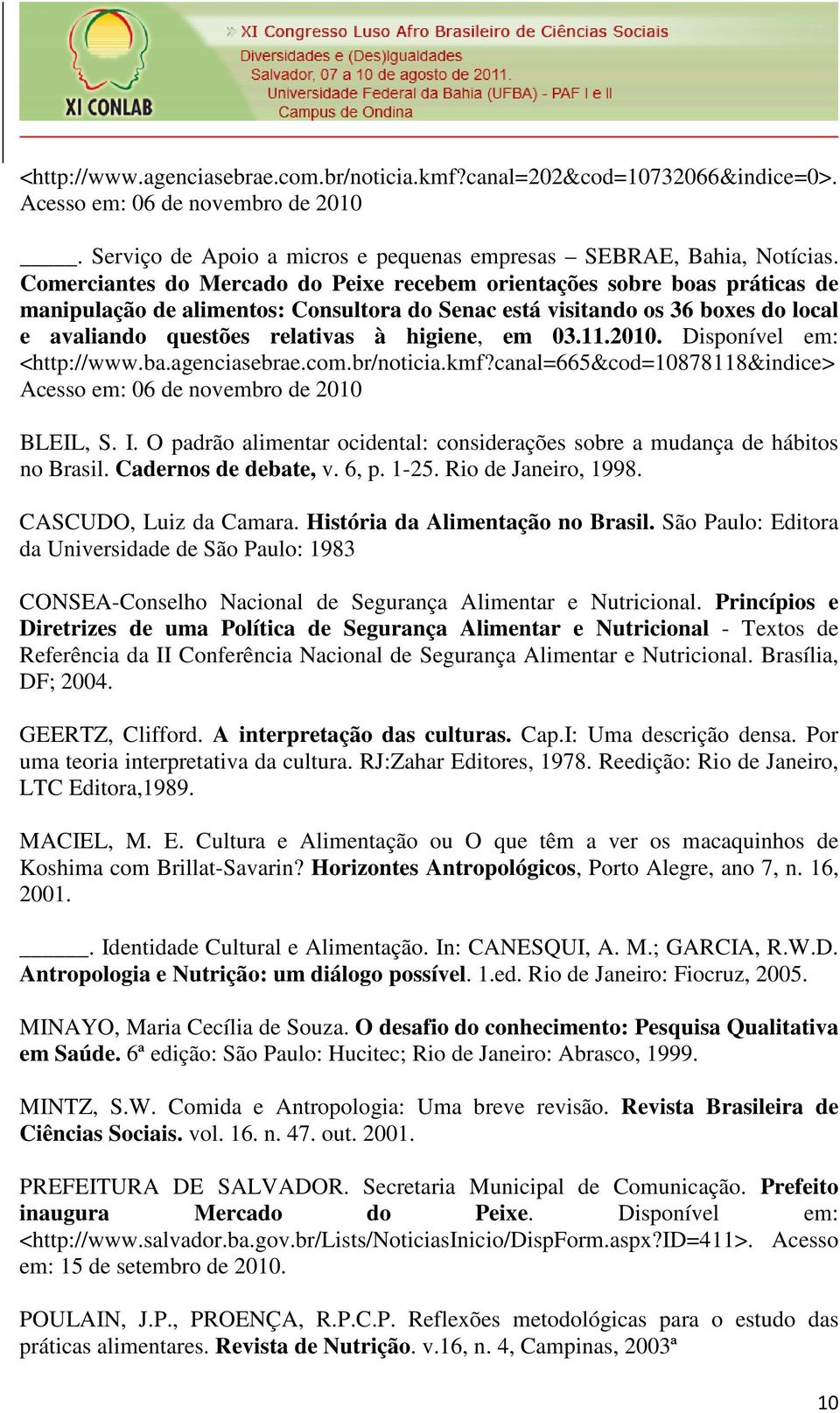 em 03.11.2010. Disponível em: <http://www.ba.agenciasebrae.com.br/noticia.kmf?canal=665&cod=10878118&indice> Acesso em: 06 de novembro de 2010 BLEIL, S. I.