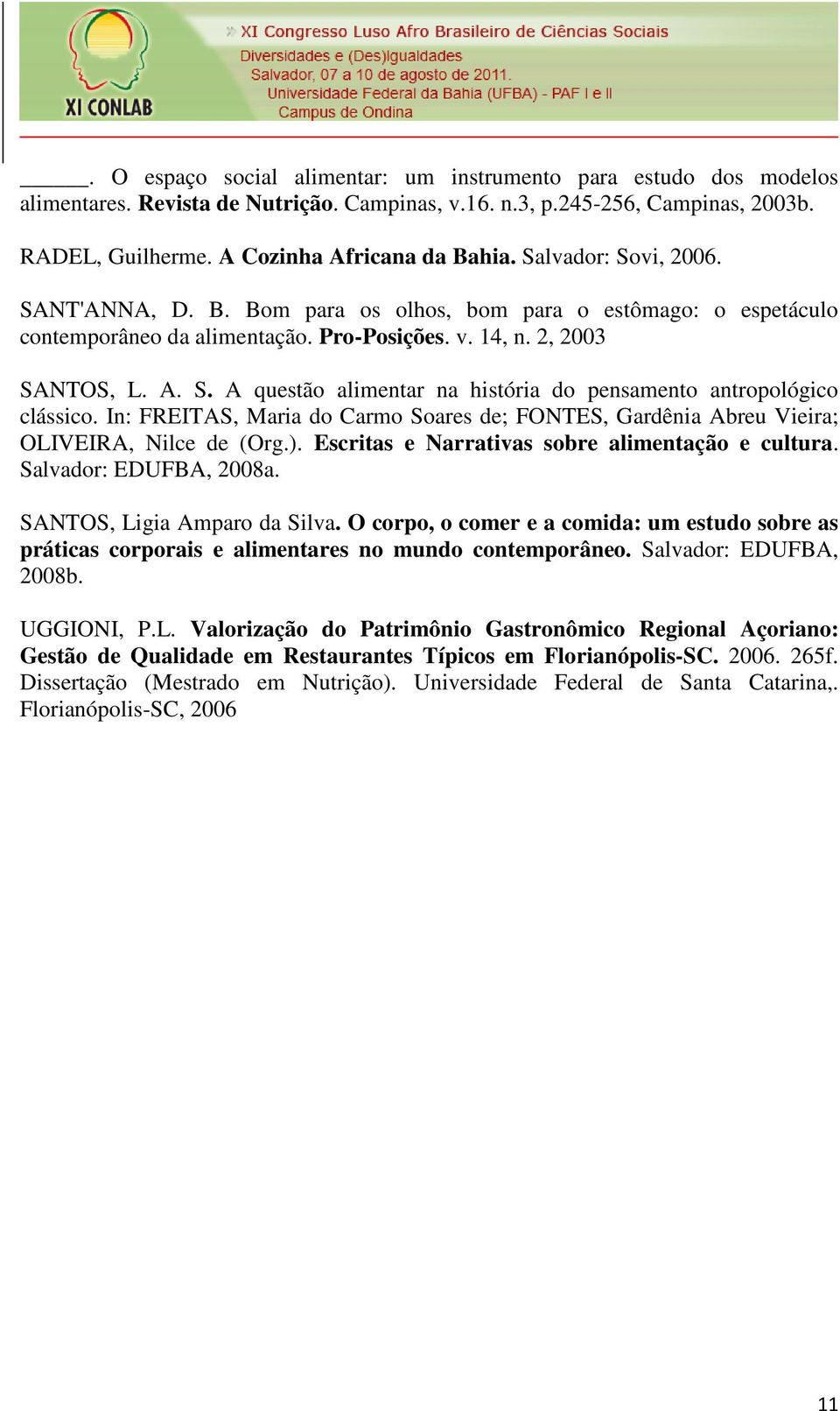 In: FREITAS, Maria do Carmo Soares de; FONTES, Gardênia Abreu Vieira; OLIVEIRA, Nilce de (Org.). Escritas e Narrativas sobre alimentação e cultura. Salvador: EDUFBA, 2008a.