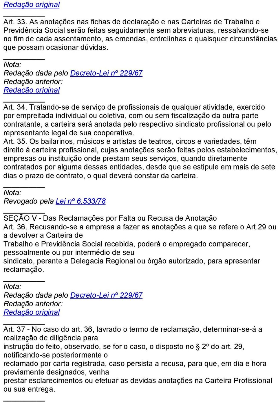 e quaisquer circunstâncias que possam ocasionar dúvidas. Redação dada pelo Decreto-Lei nº 229/67 Art. 34.